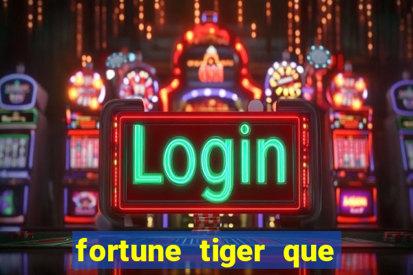 fortune tiger que mais paga